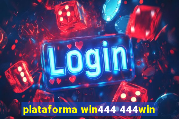 plataforma win444 444win